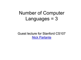 Number of Computer
Languages = 3
Guest lecture for Stanford CS107
Nick Parlante
 