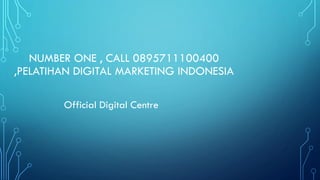 NUMBER ONE , CALL 0895711100400
,PELATIHAN DIGITAL MARKETING INDONESIA
Official Digital Centre
 