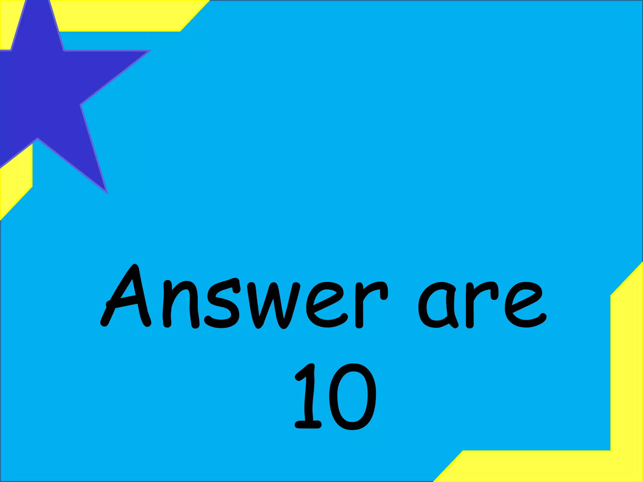 Answer are 10 