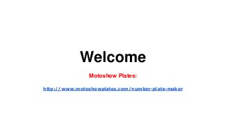 Welcome
Motoshow Plates:
http://www.motoshowplates.com/number-plate-maker
 