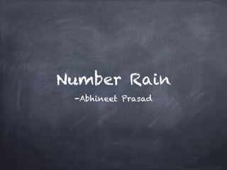 Number Rain 
-Abhineet Prasad 
 