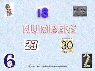 NUMBERS This project was created using the fair use guidelines. 