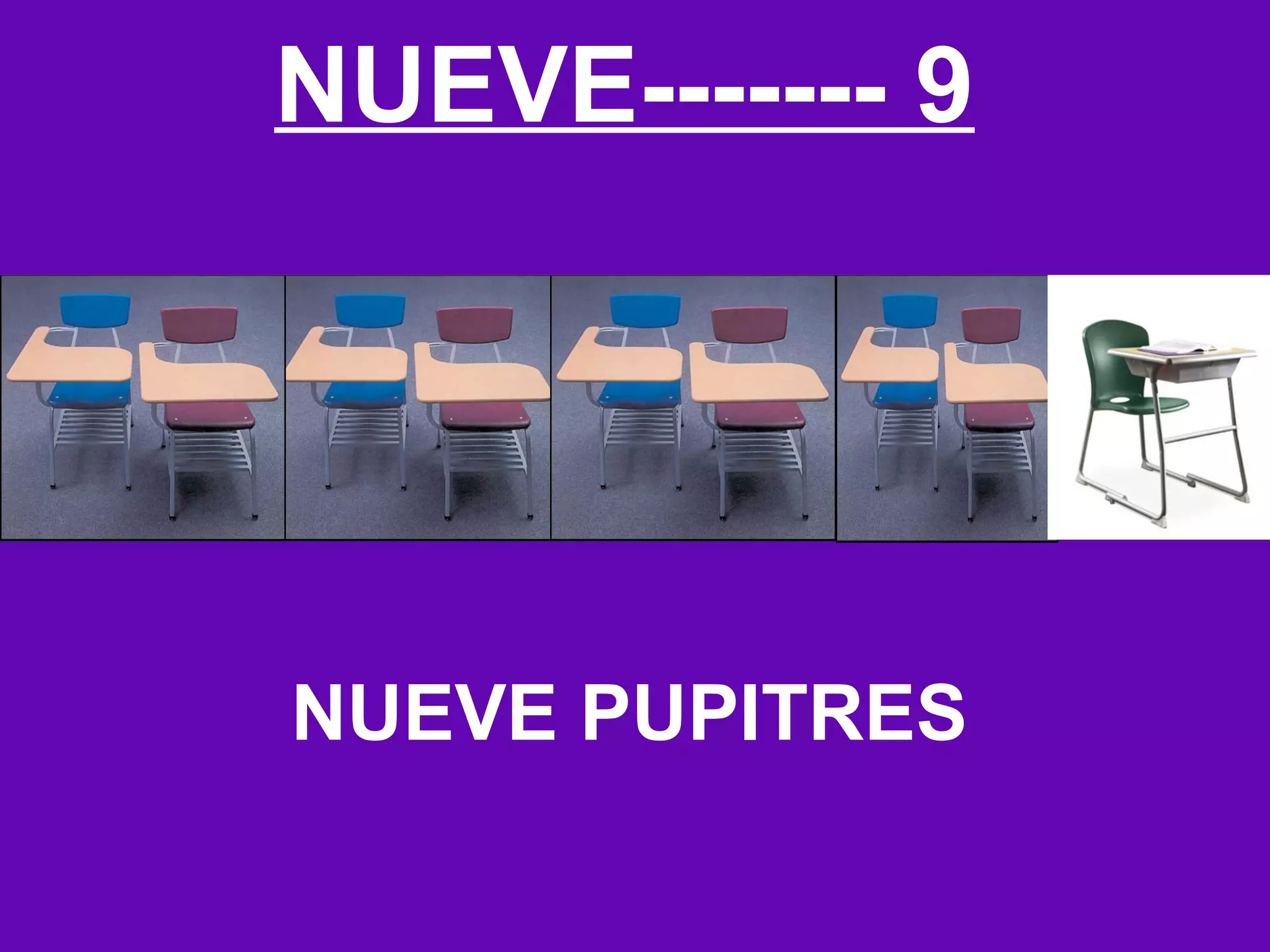 NUEVE------- 9




NUEVE PUPITRES
 