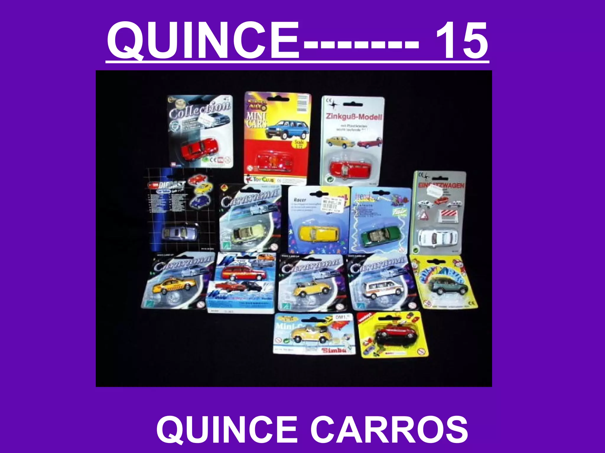 QUINCE------- 15




  QUINCE CARROS
 