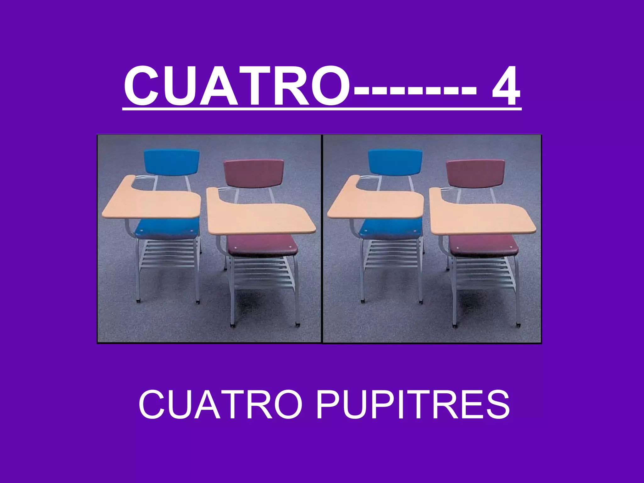 CUATRO------- 4




CUATRO PUPITRES
 
