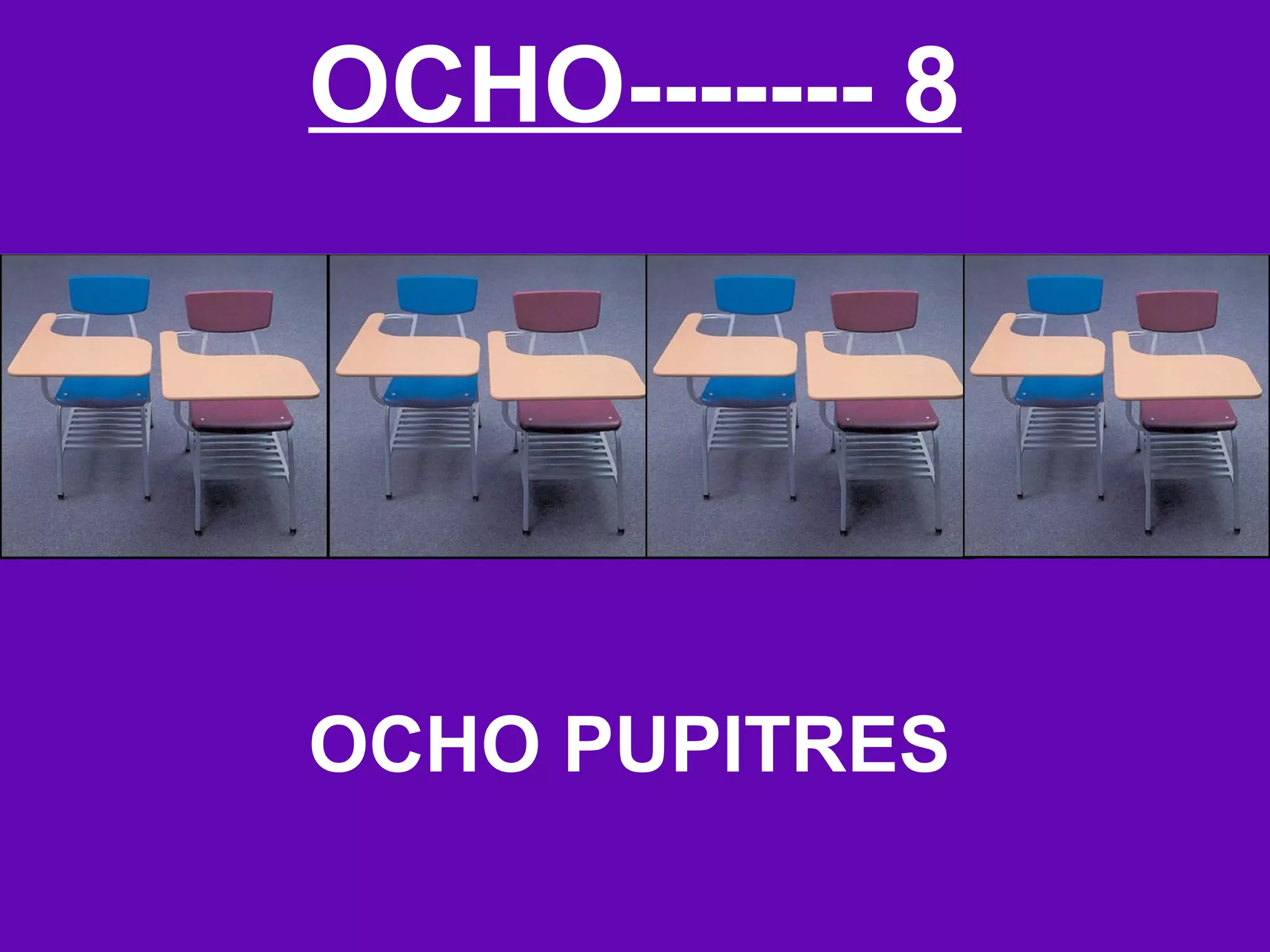 OCHO------- 8




OCHO PUPITRES
 
