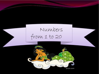 Numbers
from 1 to 20
 
