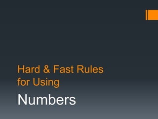 Hard & Fast Rules
for Using
Numbers
 