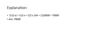 Explanation:
• (112 x) = 112 x = 112 x 104 = 1120000 = 70000
• Ans: 70000
 