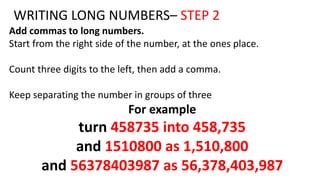 WRITING LONG NUMBERS– STEP 3a
Identify the place value(s) of each set :
For example: 4,517,801
4,517,801
}
}
}
millions th...