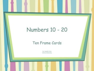 Numbers 10 - 20
Ten Frame Cards
By: Amanda Acres
Harbins Elementary

 