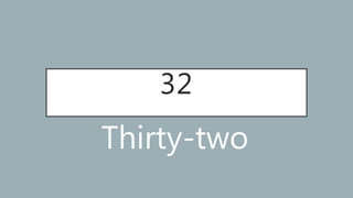 32
Thirty-two
 