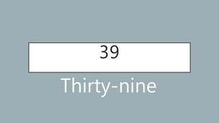 39
Thirty-nine
 