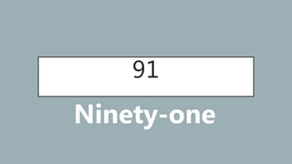 91
Ninety-one
 