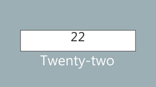 22
Twenty-two
 