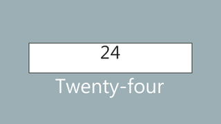 24
Twenty-four
 