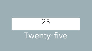 25
Twenty-five
 