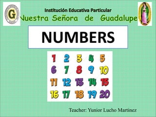 Teacher: Yunior Lucho Martinez
NUMBERS
 