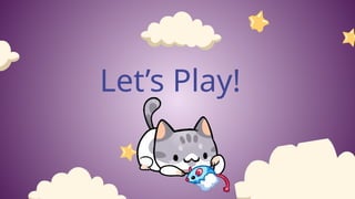 Let’s Play!
 
