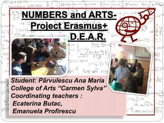 Student: Pârvulescu Ana Maria
College of Arts “Carmen Sylva”
Coordinating teachers :
Ecaterina Butac,
Emanuela Profirescu
 