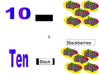 Black
Blackberries