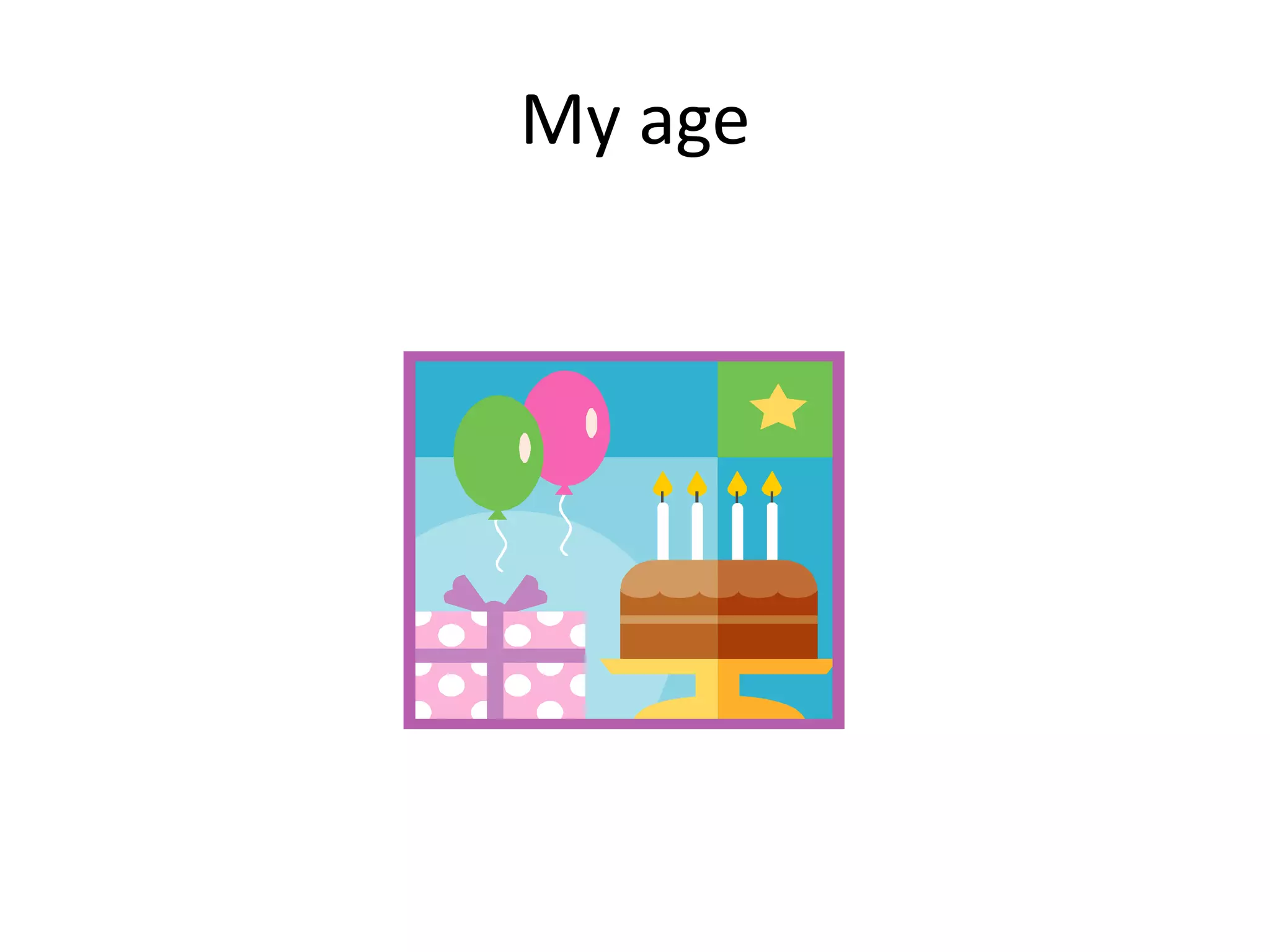 My age