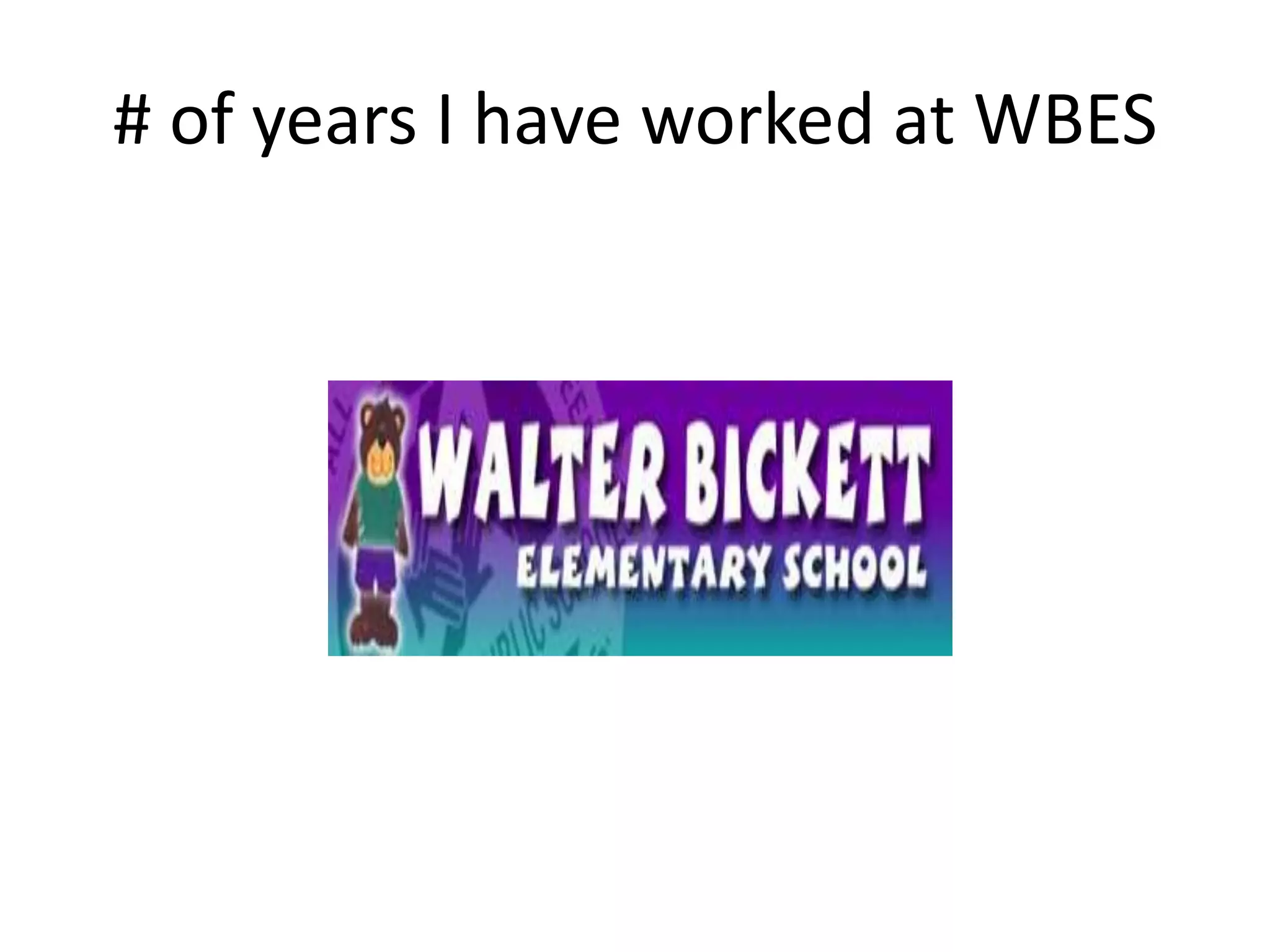 # of years I have worked at WBES