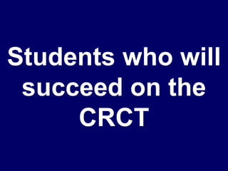 Students who will succeed on the CRCT 