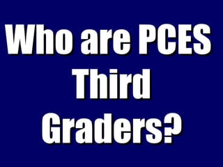Who are PCES  Third Graders? 