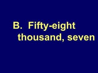 B.  Fifty-eight thousand, seven 