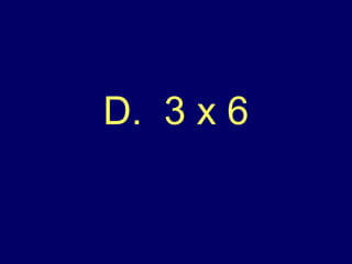 D.  3 x 6 