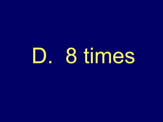 D.  8 times 
