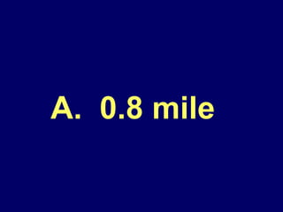 A.  0.8 mile  
