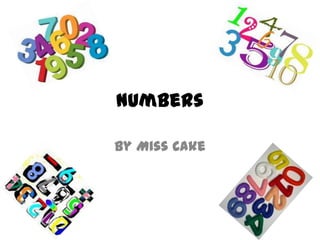 Numbers

By Miss Cake
 