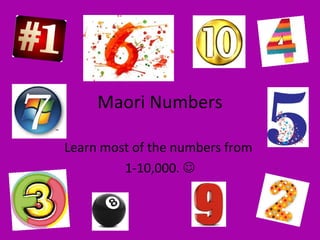 Maori Numbers

Learn most of the numbers from
         1-10,000. 
 