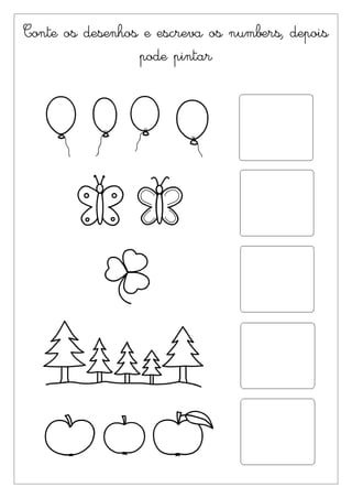 Conte os desenhos e escreva os numbers, depois
                 pode pintar
 