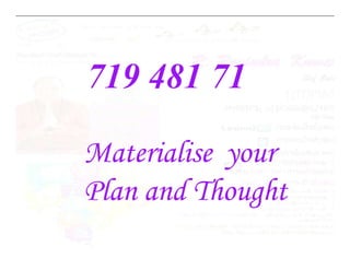 719 481 71
Materialise your
Plan and Thought
 