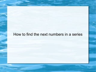 How to find the next numbers in a series
 