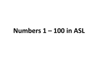 Numbers 1 – 100 in ASL
 