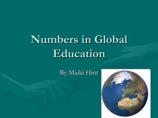 Numbers in Global Education By Maiki Hint 