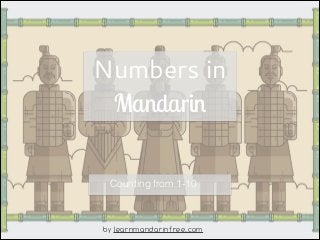 Numbers in
Mandarin
Counting from 1-10
by learnmandarinfree.com
 