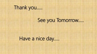 Thank you…..
See you Tomorrow…..
Have a nice day…..
 