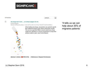 (c) Stephen Senn 2016 6
‘It tells us we can
help about 35% of
migraine patients’
 
