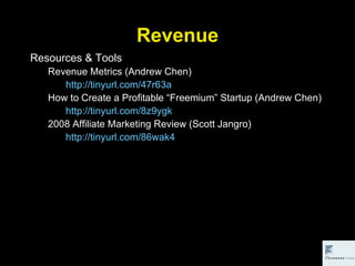 Revenue <ul><li>Resources & Tools </li></ul><ul><ul><li>Revenue Metrics (Andrew Chen) </li></ul></ul><ul><ul><li>http://ti...