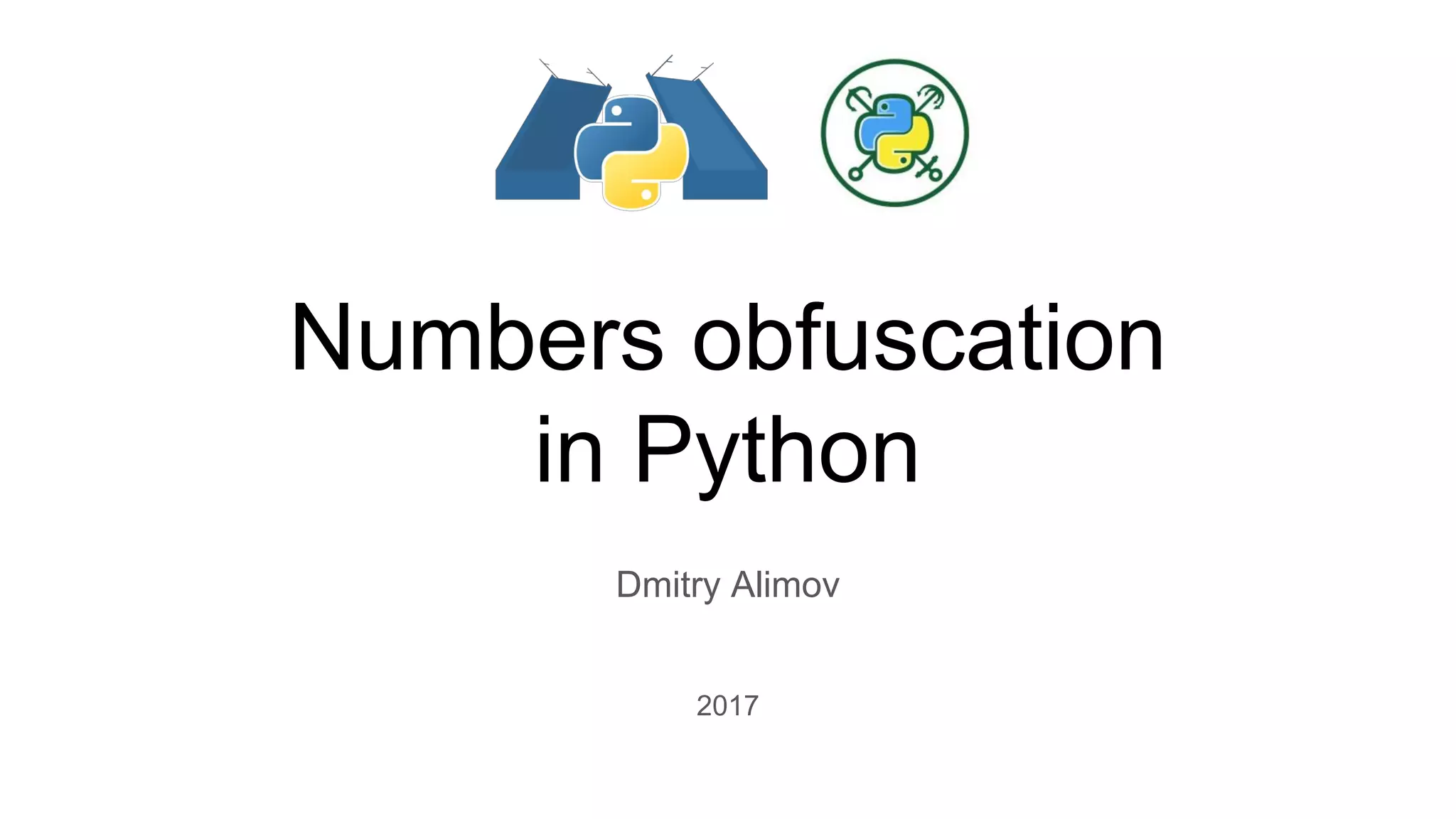 Numbers obfuscation
in Python
Dmitry Alimov
2017
 