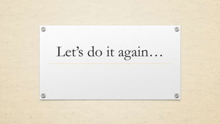 Let’s do it again…
 