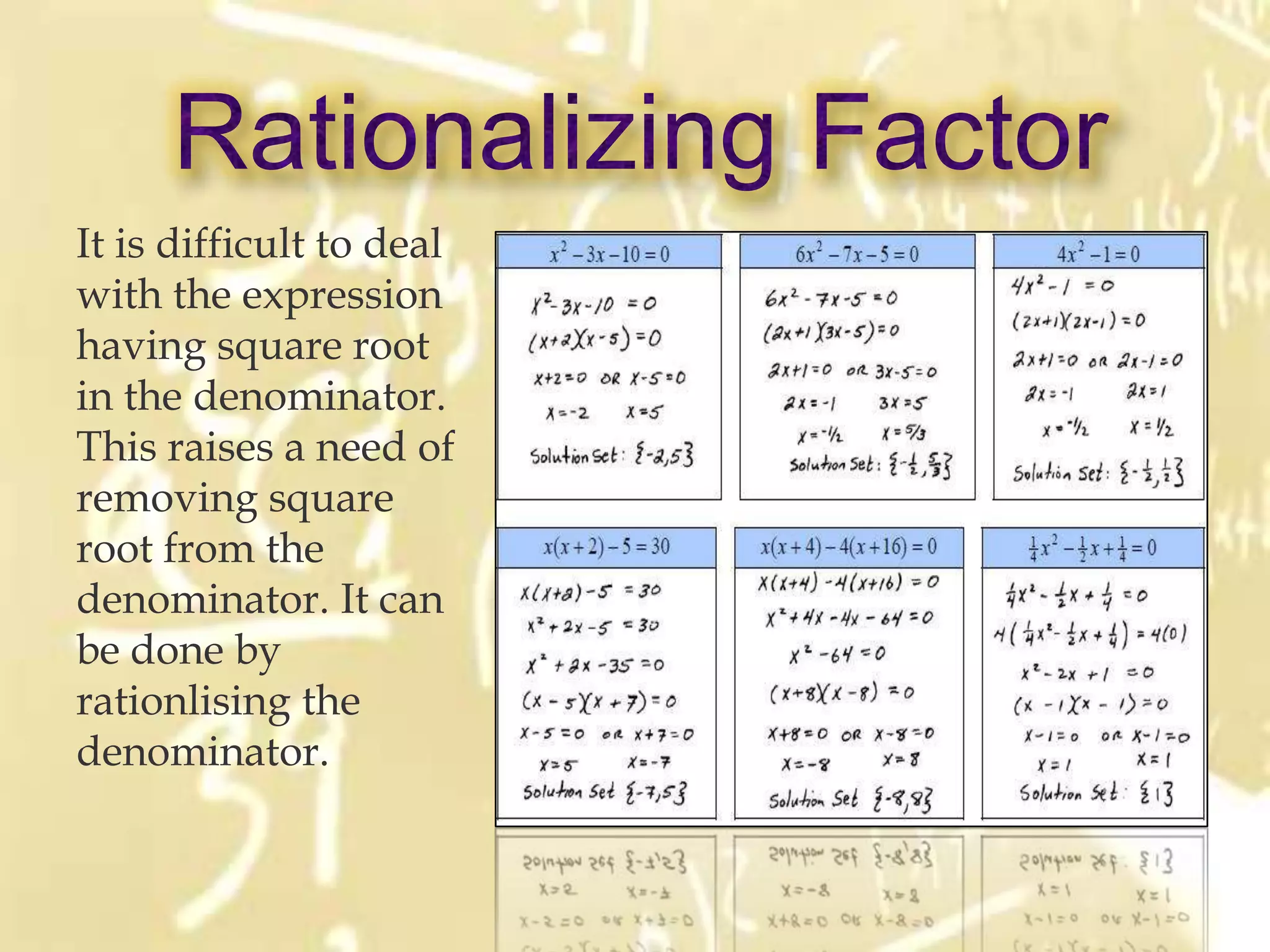 It is difficult to deal
with the expression
having square root
in the denominator.
This raises a need of
removing square
root from the
denominator. It can
be done by
rationlising the
denominator.
 