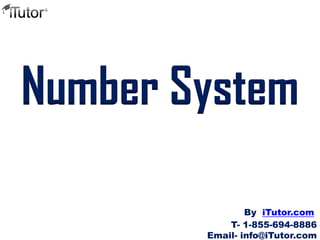 Number System
T- 1-855-694-8886
Email- info@iTutor.com
By iTutor.com
 