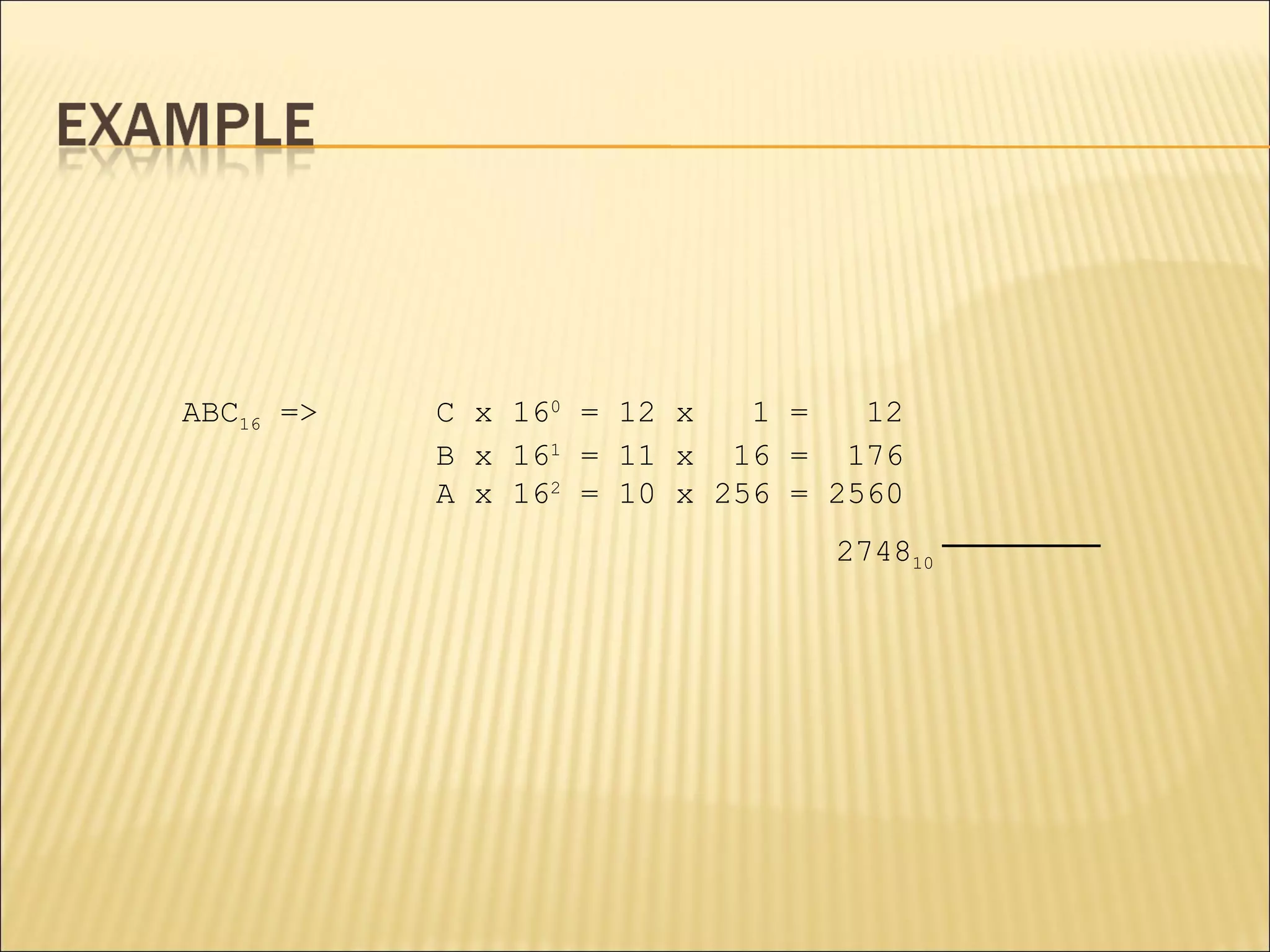 ABC16 => C x 160 = 12 x 1 = 12 
B x 161 = 11 x 16 = 176 
A x 162 = 10 x 256 = 2560 
274810 
 