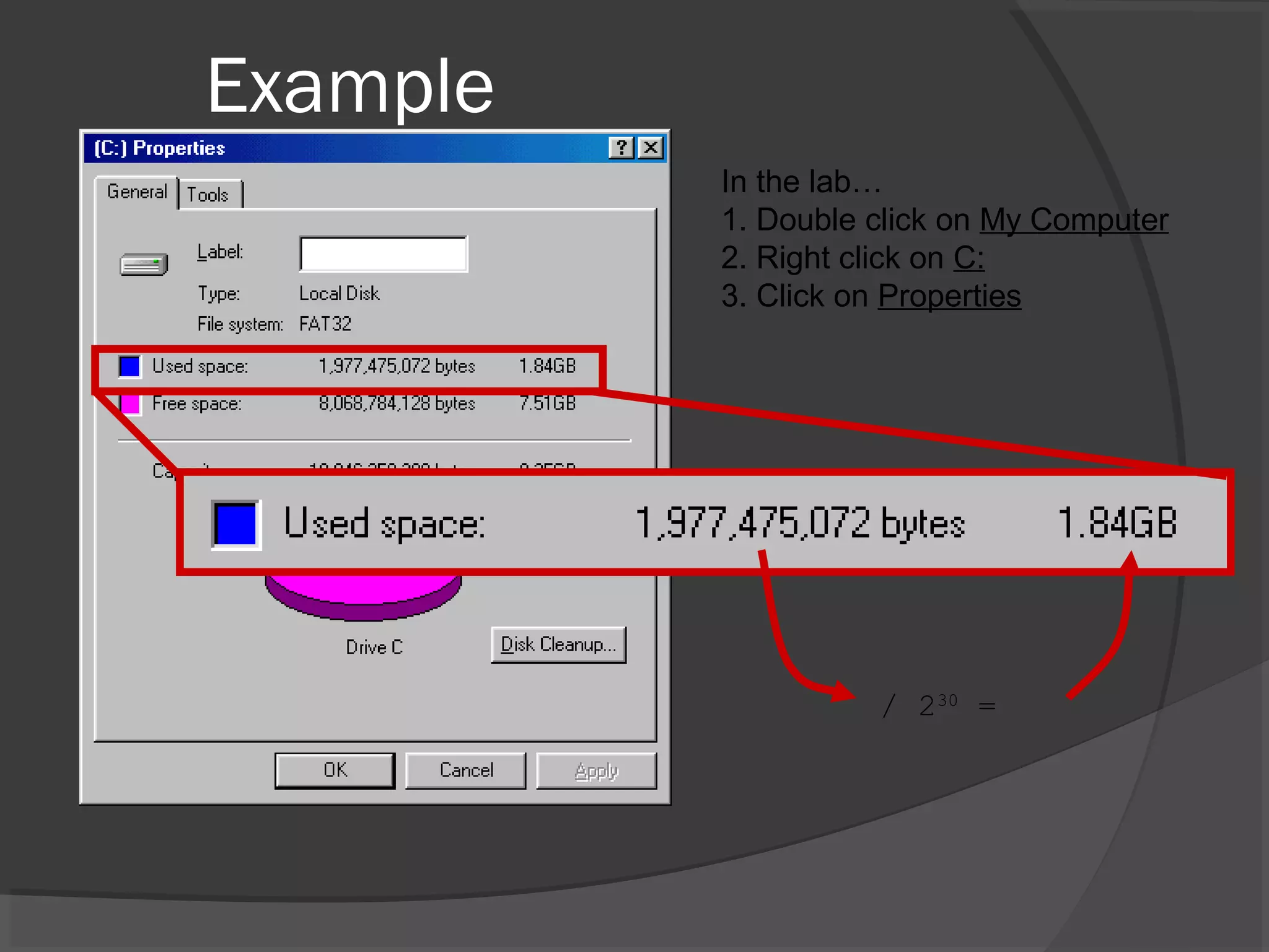 Example 
In the lab… 
1. Double click on My Computer 
2. Right click on C: 
3. Click on Properties 
/ 230 = 
 